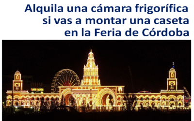 Alquila una cámara frigorífica si vas a montar una caseta en la Feria de Córdoba